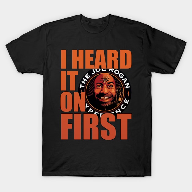 I Heard it on JRE First - Joe Rogan Gifts & Merchandise for Sale T-Shirt by Ina